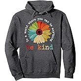 In A World Where You Can Be Anything Be Kind Kindness Gift Pullover Hoodie