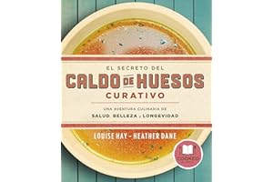 El secreto del caldo de huesos curativo: Una aventura culinaria de salud, belleza y longevidad (Spanish Edition)
