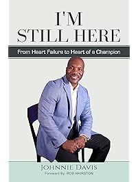 I'm Still Here: From Heart Failure to Heart of a Champion