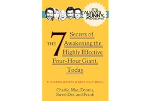 It's Always Sunny in Philadelphia: The 7 Secrets of Awakening the Highly Effective Four-Hour Giant, Today