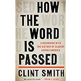 How the Word Is Passed: A Reckoning with the History of Slavery Across America