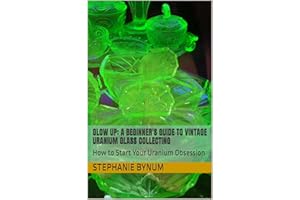 Glow Up: A Beginner's Guide to Vintage Uranium Glass Collecting: How to Start Your Uranium Obsession