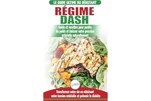 Régime Dash: Guide De Régime Pour Les Débutants Pour Réduire La Pression Artérielle, L'hypertension Et Des Recettes Éprouvées