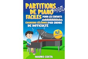 Partitions de Piano Faciles pour les Enfants: Chansons Célèbres par Ordre de Difficulté (French Edition)