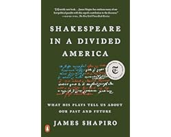 Shakespeare in a Divided America: What His Plays Tell Us About Our Past and Future