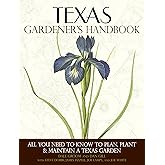 Texas Gardener's Handbook: All You Need to Know to Plan, Plant & Maintain a Texas Garden