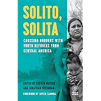 Solito, Solita: Crossing Borders with Youth Refugees from Central America (Voice of Witness) book cover