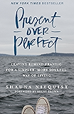 Present Over Perfect: Leaving Behind Frantic for a Simpler, More Soulful Way of Living