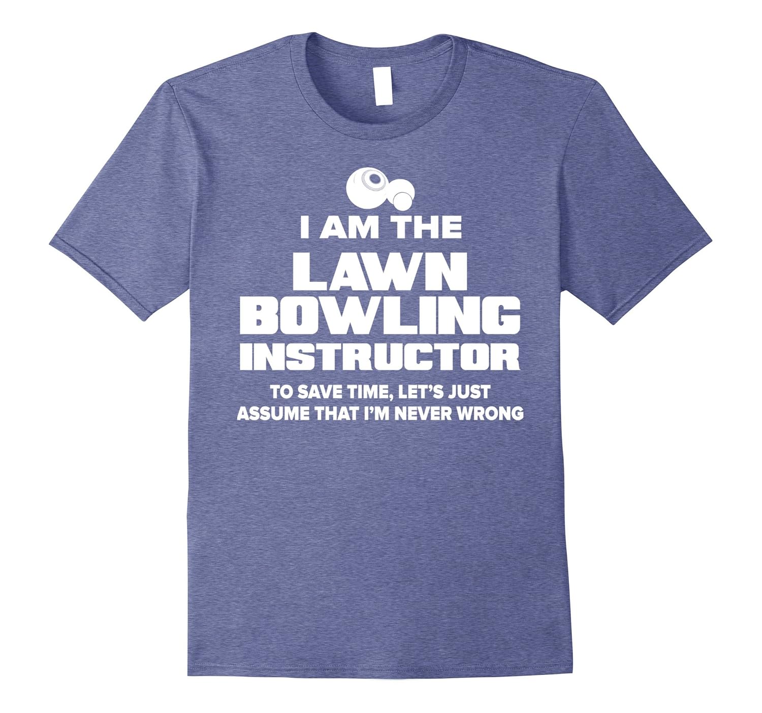 Funny Lawn Bowling Instructor TShirt I Am Never Wrong!TShirt
