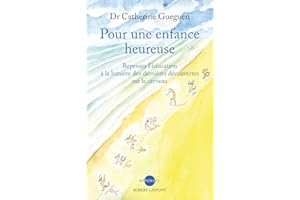 Pour une enfance heureuse - Repenser l'éducation à la lumière des dernières découvertes sur le cerve: Repenser l' éducation à