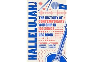Hallelujah!: The History of Contemporary Worship in 100 Songs