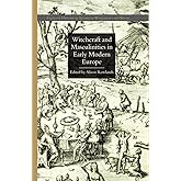 Witchcraft and Masculinities in Early Modern Europe (Palgrave Historical Studies in Witchcraft and Magic)