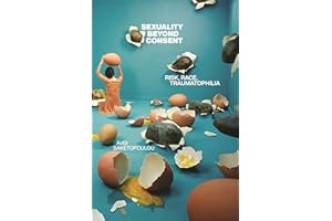 Sexuality Beyond Consent: Risk, Race, Traumatophilia
