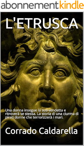 Download L'ETRUSCA: Una donna insegue la sua vendetta e ritroverà se stessa. La storia di una ciurma di pirati donne che terrorizzerà i mari. (Italian Edition) PDF