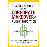 Charter Schools and the Corporate Makeover of Public Education: What's at Stake? book cover