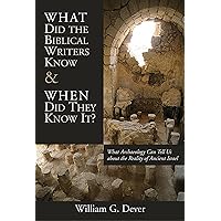 What Did the Biblical Writers Know and When Did They Know It?: What Archaeology Can Tell Us about the Reality of Ancient Isra