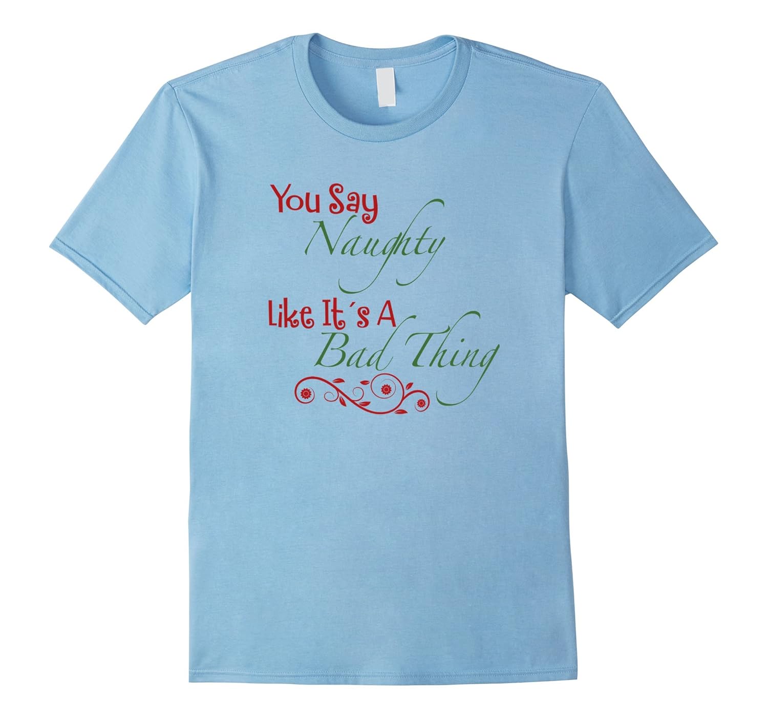 You Say Naughty Like it's a Bad Thing Christmas T-Shirt-ANZ