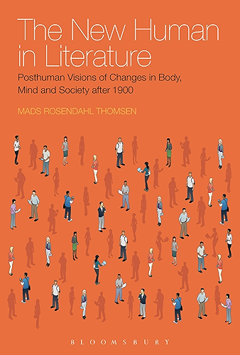 Download The New Human in Literature: Posthuman Visions of Changes in Body, Mind and Society after 1900 (English Edition) PDF