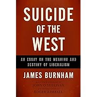 Suicide of the West: An Essay on the Meaning and Destiny of Liberalism