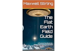 The Flat Earth Field Guide: A Practical Handbook for Independent Earth Researchers