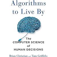 Algorithms to Live By: The Computer Science of Human Decisions