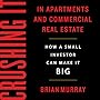 Crushing It in Apartments and Commercial Real Estate: How a Small Investor Can Make It Big