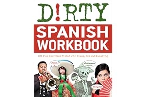 Dirty Spanish Workbook: 101 Fun Exercises Filled with Slang, Sex and Swearing (Dirty Everyday Slang)