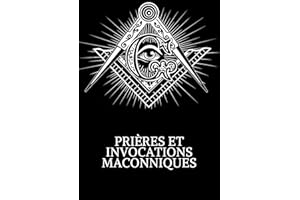 PRIÈRES ET INVOCATIONS MACONNIQUES (French Edition)