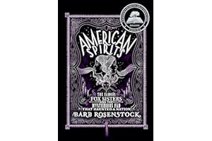 American Spirits: The Famous Fox Sisters and the Mysterious Fad that Haunted a Nation