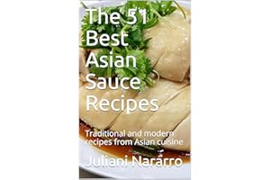 The 51 Best Asian Sauce Recipes: Traditional and modern recipes from Asian cuisine (French Edition)