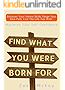 Find What You Were Born For: Discover Your Strengths, Forge Your Own Path, and Live The Life You Want - Maximize Your Self-Confidence