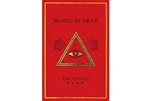 Magic Is Dead: My Journey into the World's Most Secretive Society of Magicians