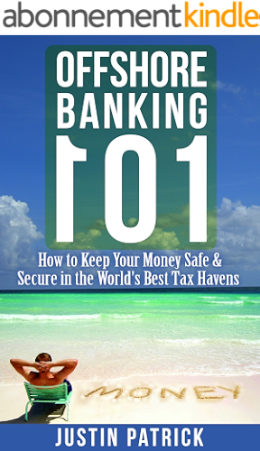 Download Offshore Banking 101: How to Keep Your Money Safe and Secure in the World's Best Tax Havens (English Edition) PDF