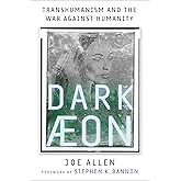 Dark Aeon: Transhumanism and the War Against Humanity