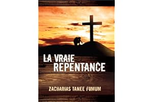 La Vraie Repentance (Aides Pratiques Pour les Vainqueurs t. 13) (French Edition)
