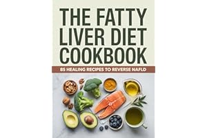 The Fatty Liver Diet Cookbook: 85 Healing Recipes to Reverse NAFLD, Restore Liver Health and Finally Feel Well Again