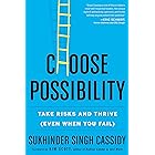 Choose Possibility: Take Risks and Thrive (Even When You Fail)