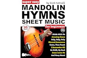 Super Easy Mandolin Hymns Sheet Music for Beginners: 30 Popular Worship Songs with Mandolin TAB, Chord Charts, Strum Patterns