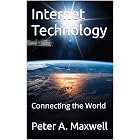 Internet Technology: Connecting the World (Technology 101 Book 7)