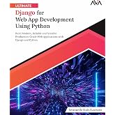 Ultimate Django for Web App Development Using Python: Build Modern, Reliable and Scalable Production-Grade Web Applications with Django and Python (English Edition)