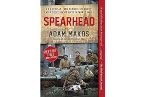 Spearhead: An American Tank Gunner, His Enemy, and a Collision of Lives in World War II
