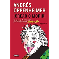 ¡Crear o morir!: La esperanza de Latinoamérica y las cinco claves de la innovación (Spanish Edition) book cover