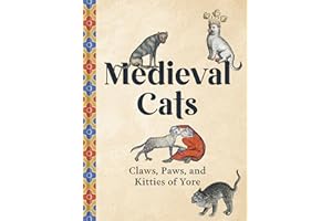 Medieval Cats: Claws, Paws, and Kitties of Yore