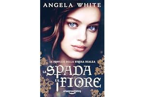 La spada e il fiore (Le profezie della strega scalza Vol. 7) (Italian Edition)