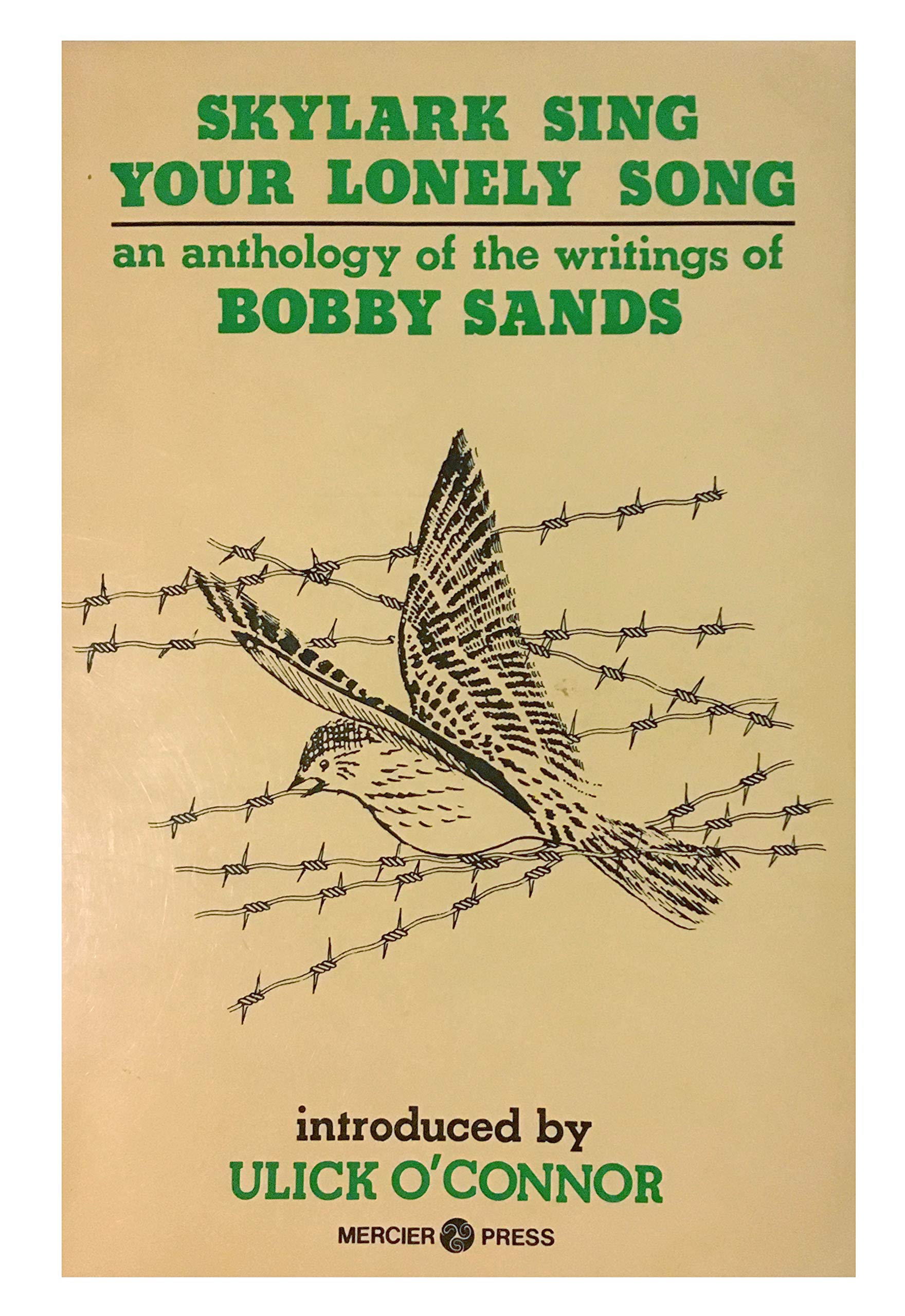 Skylark Sing Your Lonely Song: Anthology of the Writings of Bobby Sands:  Amazon.co.uk: Sands, Bobby, O'Connor, Ulick: 9780853427261: Books