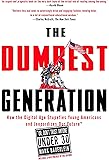 The Dumbest Generation: How the Digital Age Stupefies Young Americans and Jeopardizes Our Future(Or, Don 't Trust Anyone Under 30)
