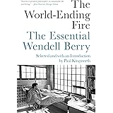 The World-Ending Fire: The Essential Wendell Berry