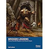 Broken Legions: Fantasy Skirmish Wargames in the Roman Empire (Osprey Wargames)