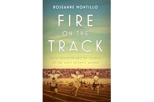 Fire on the Track: Betty Robinson and the Triumph of the Early Olympic Women