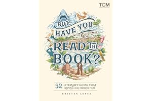 But Have You Read the Book?: 52 Literary Gems That Inspired Our Favorite Films (Turner Classic Movies)